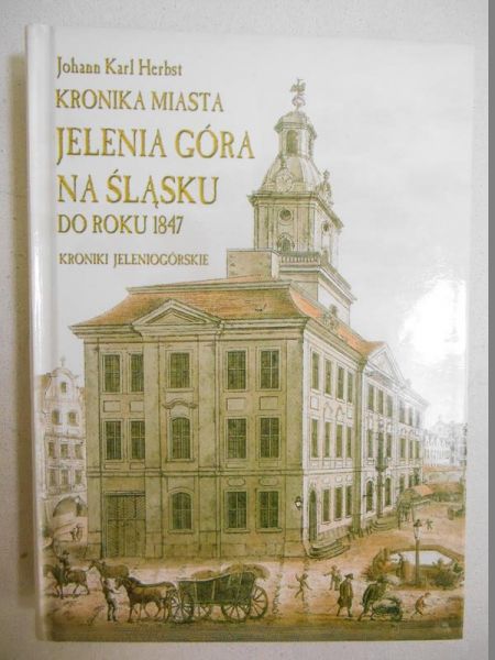 Kronika miasta Jelenia Góra na Śląsku do roku 1847 przez a a wa