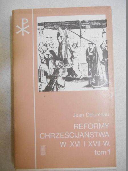 Reformy Chreścijaństwa w XVI i XVII w. tom 1
