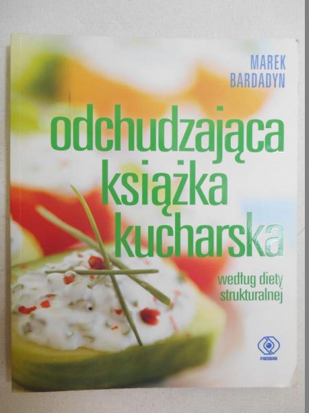 Bardadyn Marek - Odchudzająca książka kucharska według diety strukturalnej