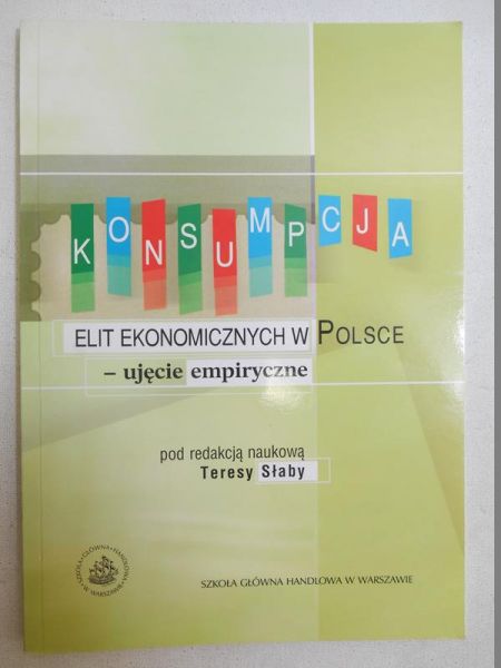 Słaby Teresa (red.) - Konsumpcja elit ekonomicznych w Polsce - ujęcie empiryczne