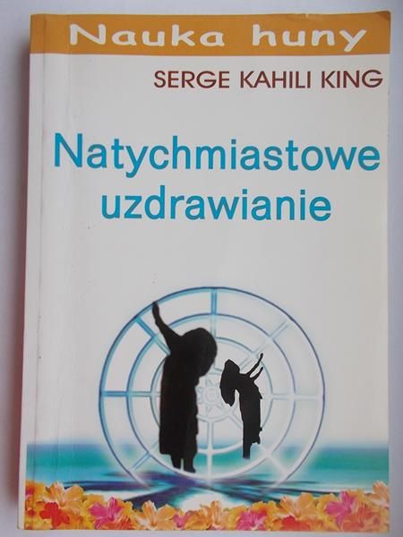 King Serge Kahili - Natychmiastowe uzdrawianie