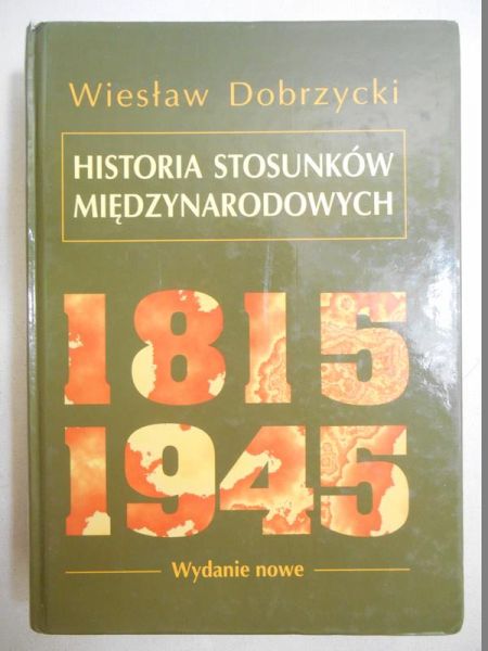 Dobrzycki Wiesław - Historia Stosunków Międzynarodowych 1815-1945