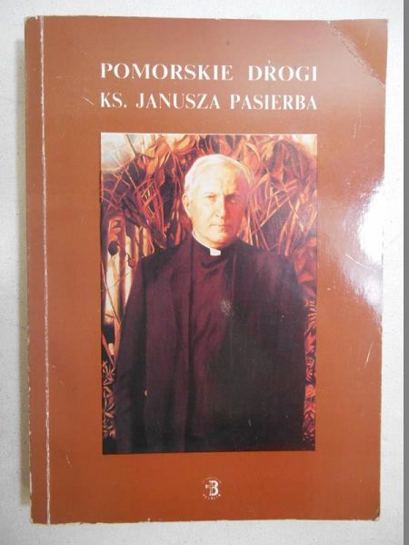 Wiśniewski Bogdan (red.) - Pomorskie drogi ks. Janusza Pasierba