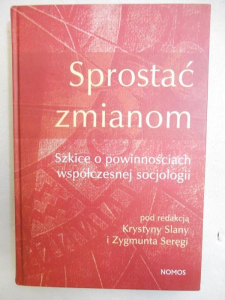 Sprostać zmianom. Szkice o powinnościach współczesnej socjologii