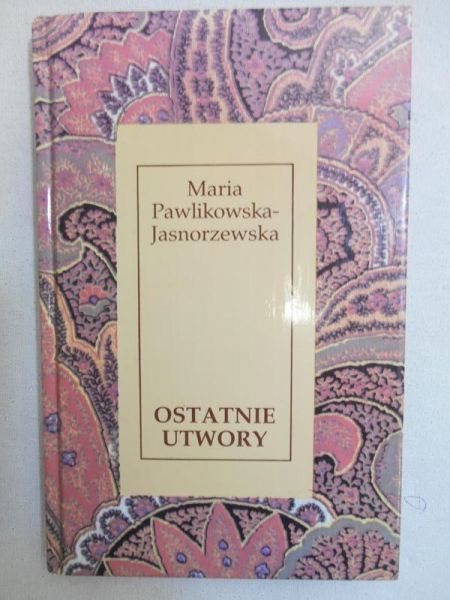 Pawlikowska-Jasnorzewska Maria - Ostatnie utwory