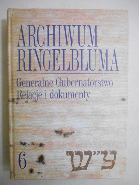 Archiwum Ringelbluma, Tom 6: Generalne Gubernatorstwo. Relacje i dokumenty