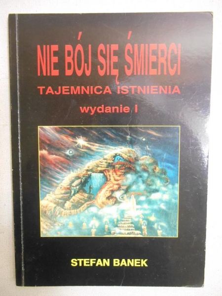 Banek Stefan - Nie bój się śmierci. Tajemnica istnienia
