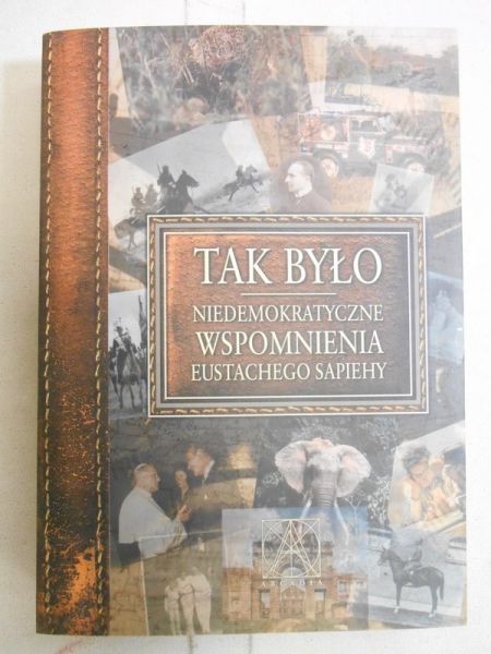 Tak było. Niedemokratyczne wspomnienia Eustachego Sapiehy