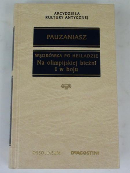 Pauzaniasz - Wędrówka po Helladzie: Na olimpijskiej bieżni i w boju