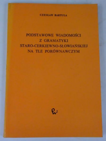 Bartula Czesław - Podstawowe wiadomości z gramatyki staro-cierkiewno-słowiańskiej
