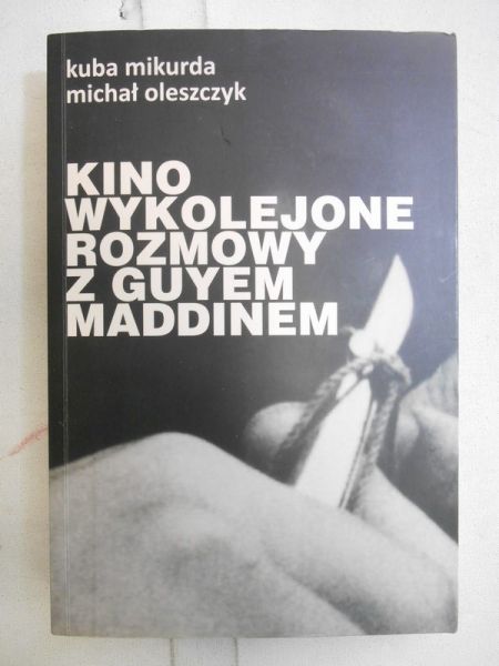 Kino wykolejone. Rozmowy z Guyem Maddinem