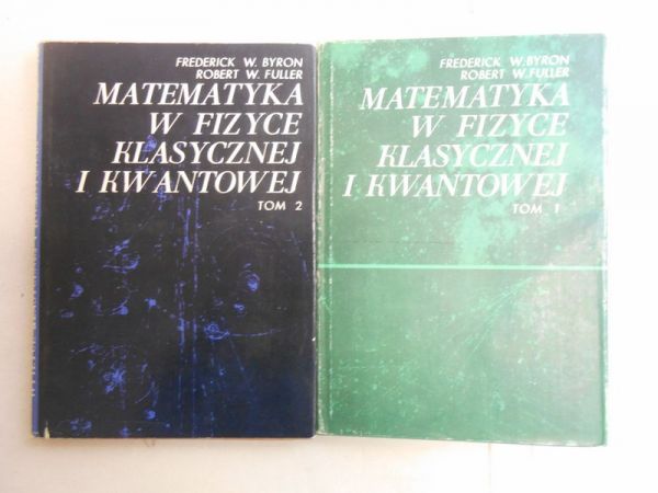 Byron Frederick  - Matematyka w fizyce klasycznej i kwantowej, tom I - II