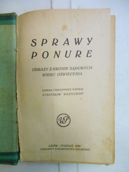 Sprawy ponure. Obrazy z kronik sądowych wieku Oświecenia 1922 r.