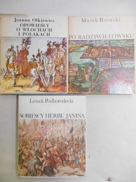 Borucki M. / Olkiewicz J. / Podhorodecki L. - Po radziwiłłowsku / Opowieści o włochach i polakach / Sobiescy herbu Janina