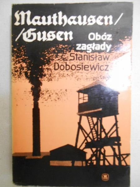 Dobosiewicz Stanisław - Mauthausen/Gusen. Obóz zagłady