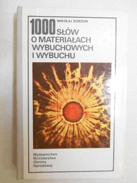 Korzun Mikołaj - 1000 słów o materiałach wybuchowych i wybuchu