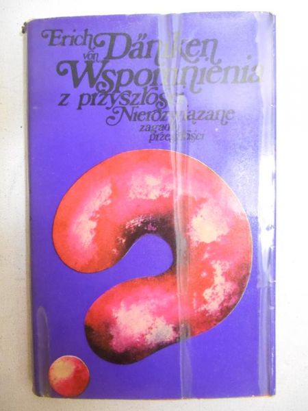 Wspomnienia z przyszłości.Nierozwiązane zagadki przeszłości