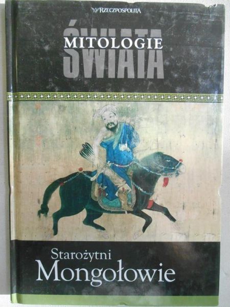 (red.) - Starożytni Mongołowie. Mitologie świata, seria Rzeczpospolitej