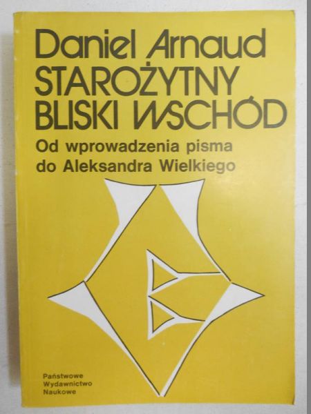 Arnaud Daniel - Starożytny Bliski Wschód. Od wprowadzenia pisma do Aleksandra Wielkiego