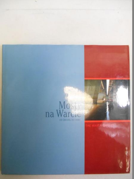 Janikowska Katarzyna - Mosty na Warcie. Od źródeł do Odry