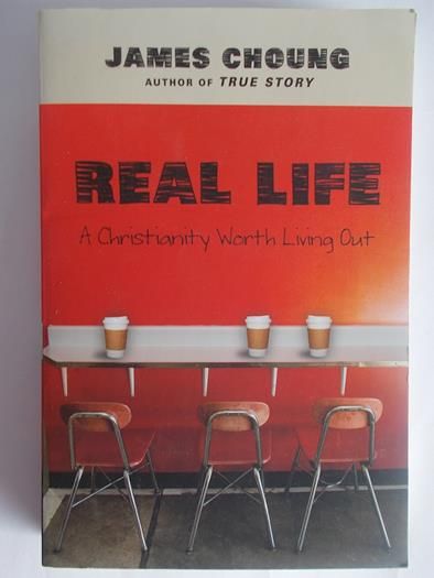 Choung James - Real life: A Christianity worth living out