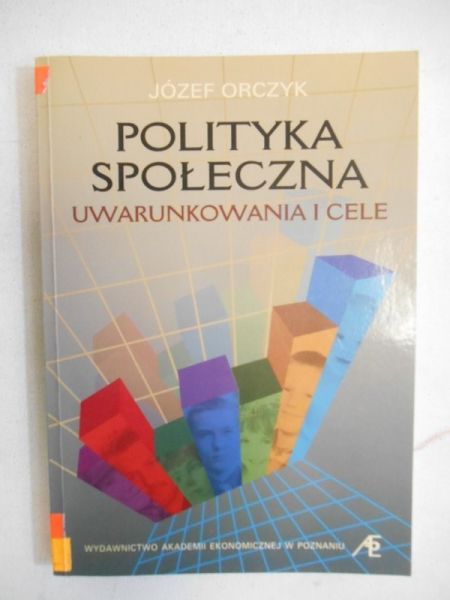 Polityka społeczna. Uwarunkowania i cele