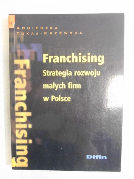 Franchising. Strategia rozwoju małych firm w Polsce