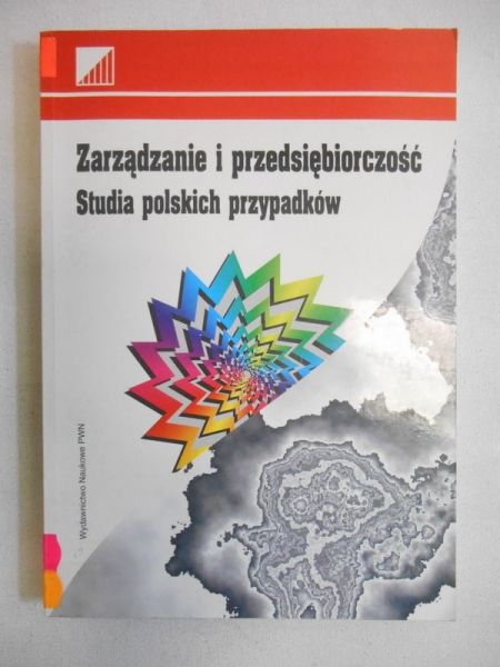 (Red.) Zarządzanie i przedsiębiorczość.Studia polskich przypadków
