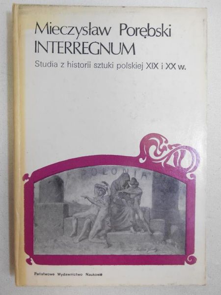 Interregnum: studia z historii sztuki polskiej XIX i XX w.