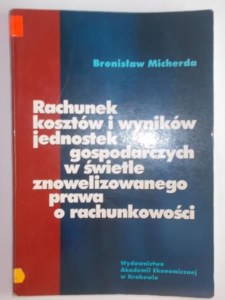 Micherda Bronisław - Rachunek kosztów i wyników jednostek gospodarczych w świetle znowelizowanego prawa o rachunkowości