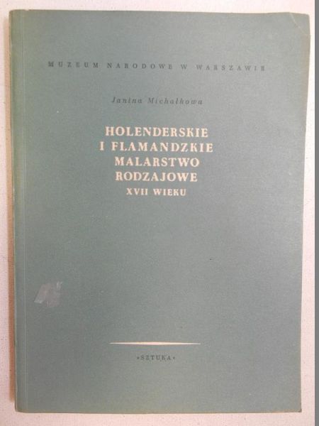 Michałkowa Janina Holenderskie i Flamandzkie malarstwo rodzajowe XVII wieku