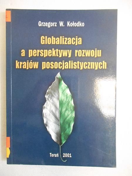 Kołodko Grzegorz - Globalizacja a perspektywy rozwoju krajów posocjalistycznych