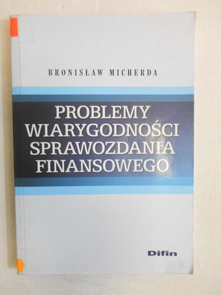 Micherda Bronisław - Problemy wiarygodności sprawozdania finansowego