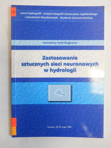 Zastosowanie sztucznych sieci neuronowych w hydrologii. Warsztaty Hydrologiczne, Kraków, 28 - 29 maja 1998 r