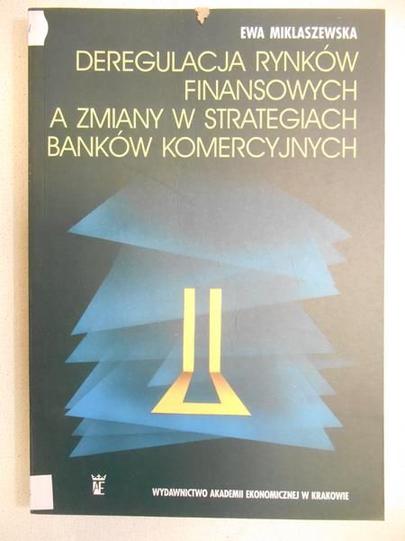 Deregulacja rynków finansowych a zmiany w strategiach banków komercyjnych
