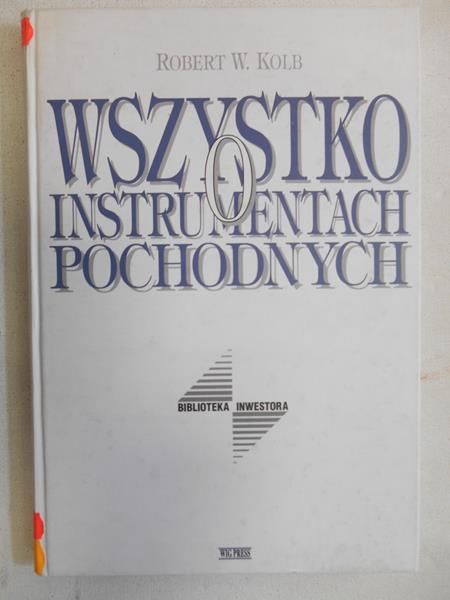 Kolb Robert W. - Wszystko o instrumentach pochodnych