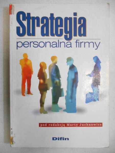 Juchnowicz Marta (red.) - Strategia personalna firmy