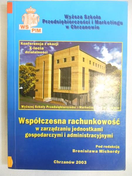 Micherda Bronisław (red.) - Współczesna rachunkowość w zarządzaniu jednostkami gospodarczymi i administracyjnymi