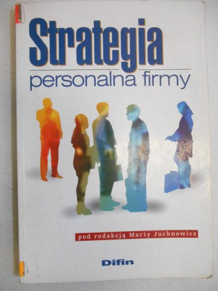Juchnowicz Marta (red.) - Strategia personalna firmy