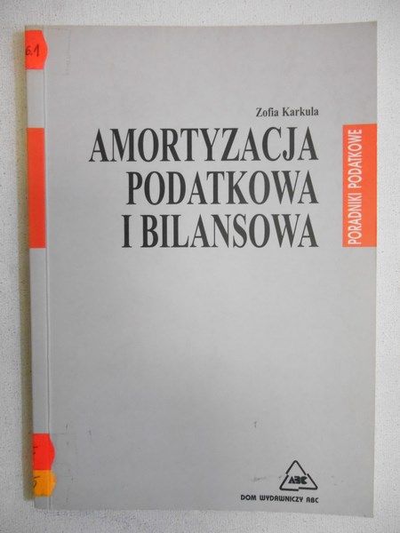 Karkula Zofia - Amortyzacja podatkowa i bilansowa