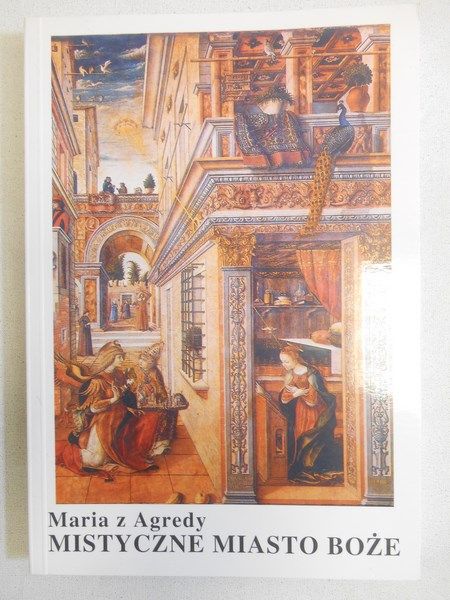 Maria z Agredy - Mistyczne miasto Boże, czyli żywot Matki Boskiej
