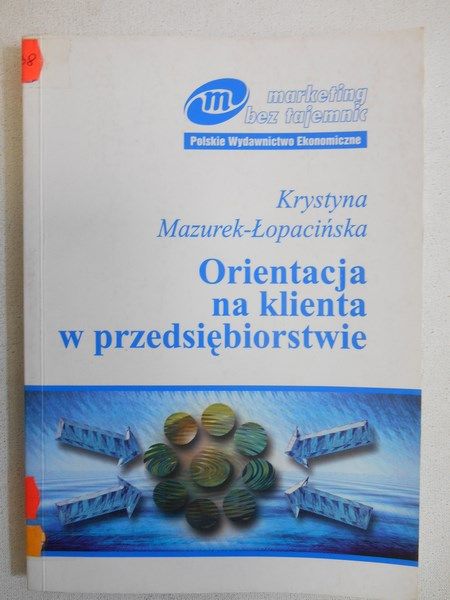 Mazurek-Łopacińska Krystyna - Orientacja na klienta w przedsiębiorstwie