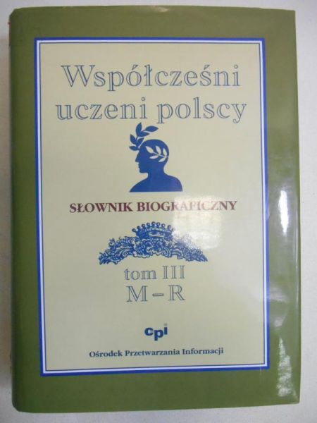Kapuścik Janusz (red.) - Współcześni uczeni polscy. Słownik biograficzny, tom III M-R