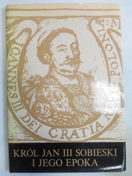 Król Jan III Sobieski i jego epoka