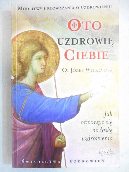 Oto uzdrowię ciebie