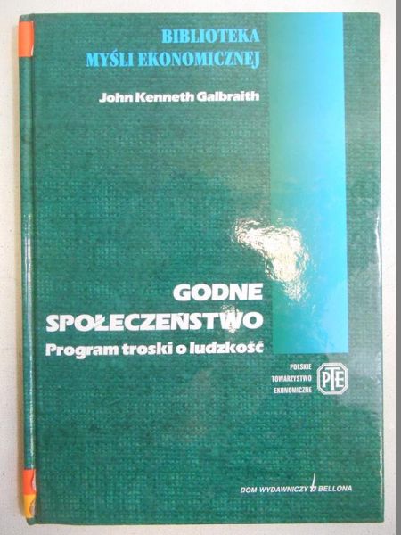 Galbraith John Kenneth - Godne społeczeństwo. Program troski o ludzkość