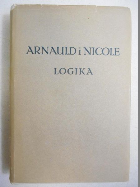 Arnauld Antoine, Nicole Pierre - Logika czyli sztuka myślenia