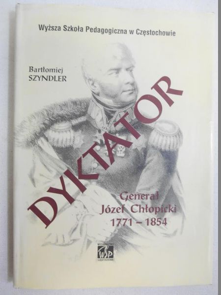 Szyndler Bartłomiej - Dyktator Generał Józef Chopicki, 1771-1854