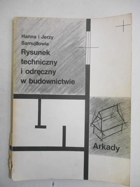 Samujłło Hanna i Jerzy - Rysunek techniczny i odręczny w budownictwie