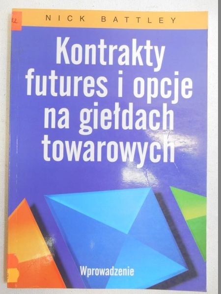 Battley Nick - Kontrakty futures i opcje na giełdach towarowych